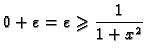 $\displaystyle 0+\varepsilon=\varepsilon\geqslant \frac{1}{1+x^2}$