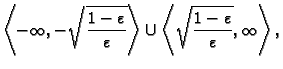 $\displaystyle \left\langle -\infty,-\sqrt{\frac{1-\varepsilon}{\varepsilon}}\ri...
...
\cup\left\langle \sqrt{\frac{1-\varepsilon}{\varepsilon}},\infty\right\rangle,$