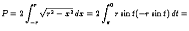 $\displaystyle P=2\int_{-r}^r \sqrt{r^2-x^2}\,dx=2\int_{\pi}^0 r\sin t(-r\sin t)\,dt=$