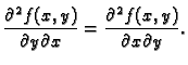 $\displaystyle \frac{\partial^2 f(x,y)}{\partial y\partial x}=
\frac{\partial^2 f(x,y)}{\partial x\partial y}.$