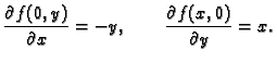 $\displaystyle \frac{\partial f(0,y)}{\partial x}= -y,\qquad \frac{\partial
f(x,0)}{\partial y}= x.$