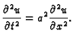 $\displaystyle \frac{\partial^2 u}{\partial t^2}=a^2\frac{\partial^2 u}{\partial
x^2}.$