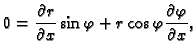 $\displaystyle 0=\frac{\partial r}{\partial x}\sin\varphi+
r\cos\varphi\frac{\partial \varphi}{\partial x},$