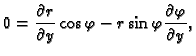 $\displaystyle 0=\frac{\partial r}{\partial y}\cos\varphi-
r\sin\varphi\frac{\partial \varphi}{\partial y},$