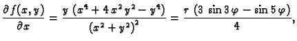 $\displaystyle \frac{\partial{}f(x,y)}{\partial{}x} = {\frac{y\,\left( {x^4} +
4...
...right)}^2}}}
={\frac{r\,\left(3\,\sin 3\,\varphi - \sin 5\,\varphi\right)}{4}},$