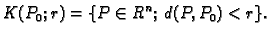 $\displaystyle K(P_0;r)=\{P\in R^n;\,d(P,P_0)<r\}.$