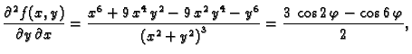 $\displaystyle \frac{\partial^2{}f(x,y)}{\partial{}y\,\partial{}x} =
{\frac{{x^...
...^2} + {y^2} \right) }^3}}} = {\frac{3\,\cos 2\,\varphi -
\cos 6\,\varphi}{2}},$