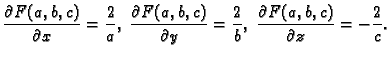 $\displaystyle \frac{\partial F(a,b,c)}{\partial x}=\frac{2}{a},\;
\frac{\partia...
...}{\partial y}=\frac{2}{b},\;
\frac{\partial F(a,b,c)}{\partial z}=-\frac{2}{c}.$