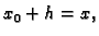 $ x_0+h=x,$