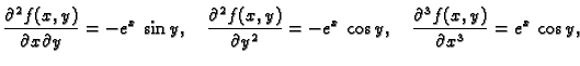 $\displaystyle \frac{\partial^2 f(x,y)}{\partial x\partial y}=-e^x\,\sin y,\quad...
...al y^2}=-e^x\,\cos y,\quad
\frac{\partial^3 f(x,y)}{\partial x^3}=e^x\,\cos y,$