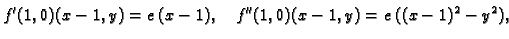 $\displaystyle f'(1,0)(x-1,y) = e\,(x-1),\quad f''(1,0)(x-1,y) =
e\,({(x-1)^2} - {y^2}),$