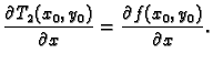 $\displaystyle \frac{\partial{}T_2(x_0,y_0)}{\partial{}x} =
\frac{\partial{}f(x_0,y_0)}{\partial{}x}.$