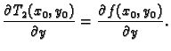 $\displaystyle \frac{\partial{}T_2(x_0,y_0)}{\partial{}y} =
\frac{\partial{}f(x_0,y_0)}{\partial{}y}.$