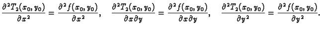 $\displaystyle \frac{\partial{}^2T_2(x_0,y_0)}{\partial{}x^2} =
\frac{\partial{}...
...}^2T_2(x_0,y_0)}{\partial{}y^2} =
\frac{\partial{}^2f(x_0,y_0)}{\partial{}y^2}.$