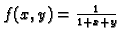 $ f(x,y)=\frac{1}{1+x+y}$