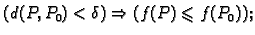 $\displaystyle (d(P,P_0)<\delta)\Rightarrow (f(P)\leqslant f(P_0));$