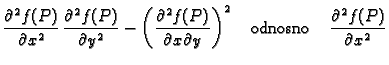 $\displaystyle \frac{\partial^2 f(P)}{\partial x^2}\,\frac{\partial^2
f(P)}{\par...
...rtial y}\right)^2\quad \text{odnosno}\quad \frac{\partial^2
f(P)}{\partial x^2}$