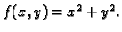 $ f(x,y)=x^2+y^2.$