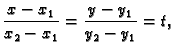 $\displaystyle \frac{x-x_1}{x_2-x_1} = \frac{y-y_1}{y_2-y_1} = t,$