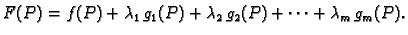 $\displaystyle F(P)=f(P)+\lambda_1\,g_1(P)+\lambda_2\,g_2(P)+\cdots+\lambda_m\,g_m(P).$