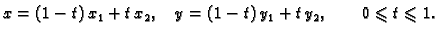 $\displaystyle x = (1-t)\,x_1 + t\,x_2,\quad y = (1-t)\,y_1 + t\,y_2,\qquad
0\leqslant{}t\leqslant{}1.$