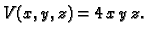 $\displaystyle V(x,y,z) = 4\,x\,y\,z.$