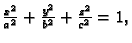 $ \frac{x^2}{a^2} + \frac{y^2}{b^2} + \frac{z^2}{c^2} = 1,$