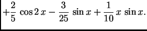 $\displaystyle +\frac{2}{5}\,\cos 2\,x - \frac{3}{25}\,\sin x + \frac{1}{10}\,x\,\sin x.$