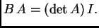 $\displaystyle B\,A = (\det
A)\,I.$