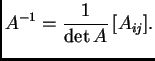 $\displaystyle A^{-1} = \frac{1}{\det
A}\,[A_{ij}].$