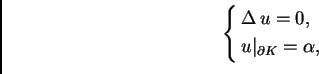 \begin{displaymath}
% latex2html id marker 36656
\begin{cases}
\Delta\,u = 0,& \\
u\vert _{\partial K} =\alpha, &
\end{cases}\end{displaymath}