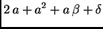 $\displaystyle 2\,a + {a^2} + a\,\beta + \delta$