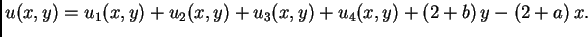 $\displaystyle u(x,y) = u_1(x,y) + u_2(x,y) + u_3(x,y) + u_4(x,y) + (2 + b)\,y - (2
+ a)\,x.$