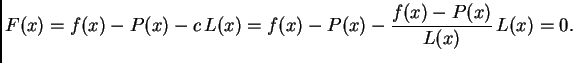 $\displaystyle F(x) = f(x) - P(x) - c\,L(x) = f(x) - P(x) -
\frac{f(x)-P(x)}{L(x)}\,L(x) = 0.$