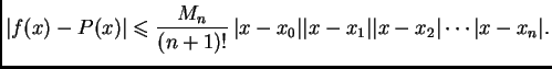 $\displaystyle \vert f(x)-P(x)\vert \leqslant \frac{M_n}{(n+1)!}\,\vert x-x_0\vert\vert x-x_1\vert\vert x-x_2\vert\cdots \vert x-x_n\vert.$