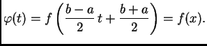 $\displaystyle \varphi(t) = f\left(\frac{b-a}{2}\,t + \frac{b+a}{2}\right) = f(x).$