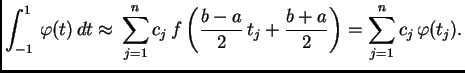 % latex2html id marker 39974
$\displaystyle \int_{-1}^{1}\,\varphi(t)\,dt \appro...
...ft(\frac{b-a}{2}\,t_j + \frac{b+a}{2}\right) = \sum_{j=1}^n
c_j\,\varphi(t_j).$