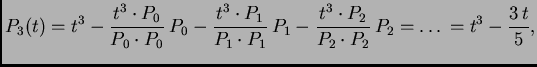 $\displaystyle P_3(t) = t^3 - \frac{t^3\cdot{}P_0}{P_0\cdot{}P_0}\,P_0 -
\frac{...
...frac{t^3\cdot{}P_2}{P_2\cdot{}P_2}\,P_2 = \ldots{} = {t^3} -
{\frac{3\,t}{5}},$
