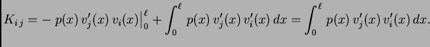 $\displaystyle K_{i\,j} = - \left. p(x)\,v'_j(x)\,v_i(x)\right\vert _0^{\ell} + ...
...\ell}\,
p(x)\,v'_j(x)\,v'_i(x)\,dx = \int_0^{\ell}\,p(x)\,v'_j(x)\,v'_i(x)\,dx.$