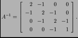 % latex2html id marker 31547
$\displaystyle A^{-1}=\left[\begin{array}{rrrr}
2 ...
...
-1 & 2 & -1 & 0 \\
0 & -1 & 2 & -1 \\
0 & 0 & -1 & 1
\end{array}\right].$