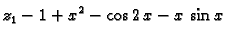 $\displaystyle z_1 -1 + x^2 - \cos 2\,x - x\,\sin x$