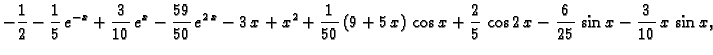 $\displaystyle -\frac{1}{2} - \frac{1}{5}\,e^{-x} + \frac{3}{10}\,{e^x}
- \frac{...
...os x +
\frac{2}{5}\,\cos 2\,x - \frac{6}{25}\,\sin x -
\frac{3}{10}\,x\,\sin x,$