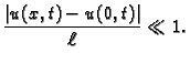 $\displaystyle \frac{\vert u(x,t)-u(0,t)\vert}{\ell} \ll 1.$