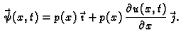 $\displaystyle \vec{\,\psi}(x,t) = p(x)\,\vec{\,\imath} +
p(x)\,\frac{\partial u(x,t)}{\partial x}\,\vec{\,\jmath}.$