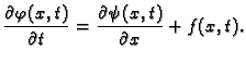 $\displaystyle \frac{\partial
\varphi(x,t)}{\partial t} = \frac{\partial \psi(x,t)}{\partial x} +
f(x,t).$