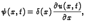 $\displaystyle {\psi}(x,t) = \delta(x)\,\frac{\partial u(x,t)}{\partial x},$