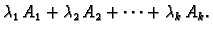 $\displaystyle \lambda_1\,A_1+\lambda_2\,A_2+\cdots+\lambda_k\,A_k.$