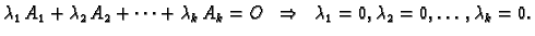 $\displaystyle \lambda_1\,A_1+\lambda_2\,A_2+\cdots+\lambda_k\,A_k=O\;\;\Rightarrow
\;\;\lambda_1=0,\lambda_2=0,\ldots,\lambda_k=0.$