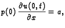 $\displaystyle p(0)\,\frac{\partial{}u(0,t)}{\partial{}x}=a,$