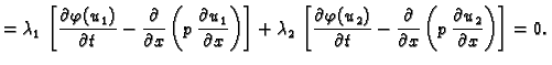 $\displaystyle = \lambda_1\,\left[\frac{\partial\varphi
(u_1)}{\partial t} - \fr...
...partial}{\partial x}\left(p\,\frac{\partial u_2}{\partial
x}\right)\right] = 0.$